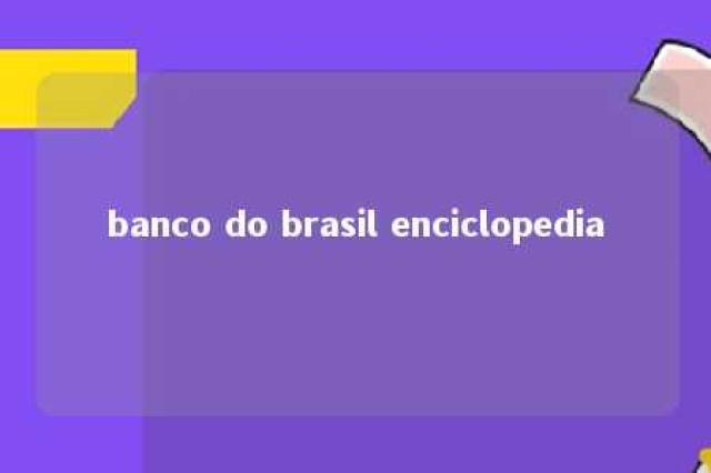 banco do brasil enciclopedia 