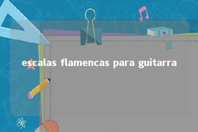 escalas flamencas para guitarra 