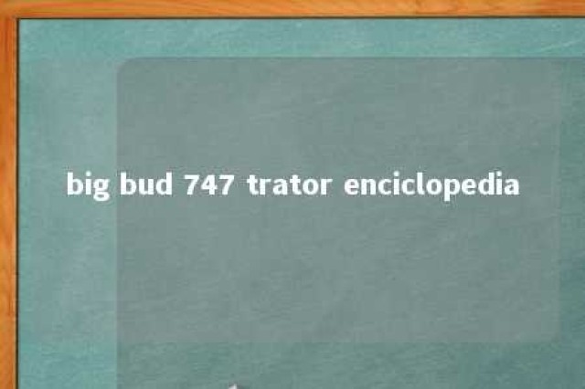 big bud 747 trator enciclopedia 