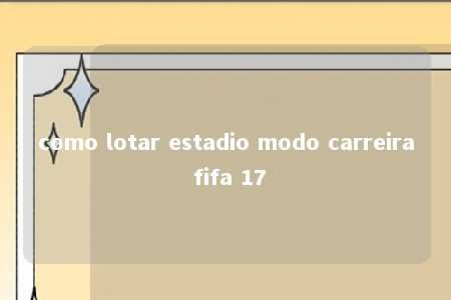 como lotar estadio modo carreira fifa 17 