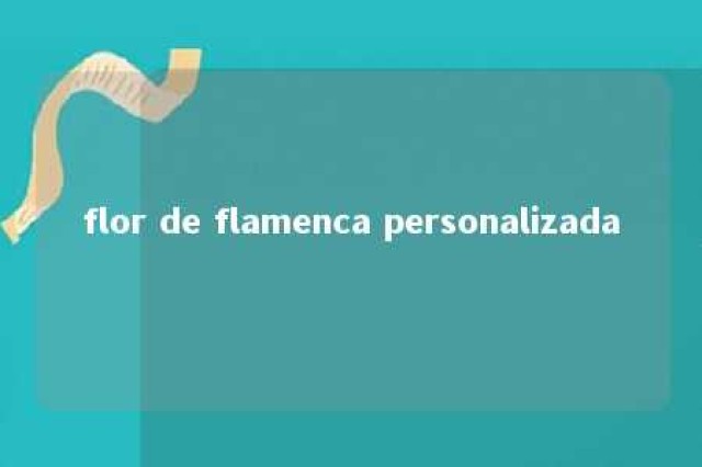 flor de flamenca personalizada 