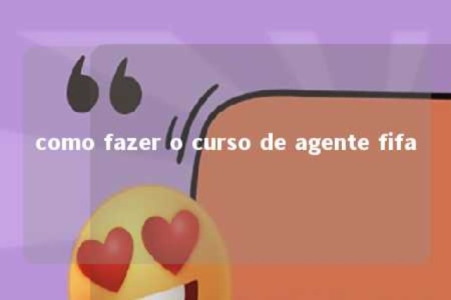 como fazer o curso de agente fifa 