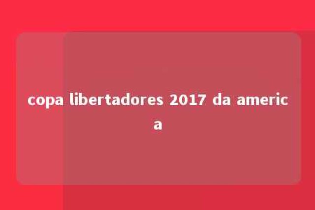 copa libertadores 2017 da america 