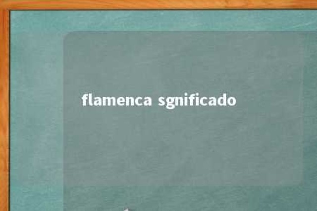 flamenca sgnificado 