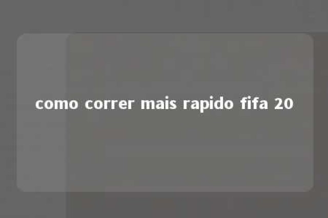 como correr mais rapido fifa 20 