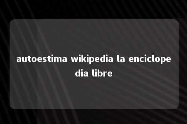 autoestima wikipedia la enciclopedia libre 