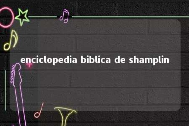 enciclopedia biblica de shamplin 