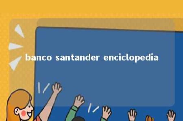 banco santander enciclopedia 