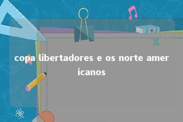 copa libertadores e os norte americanos 