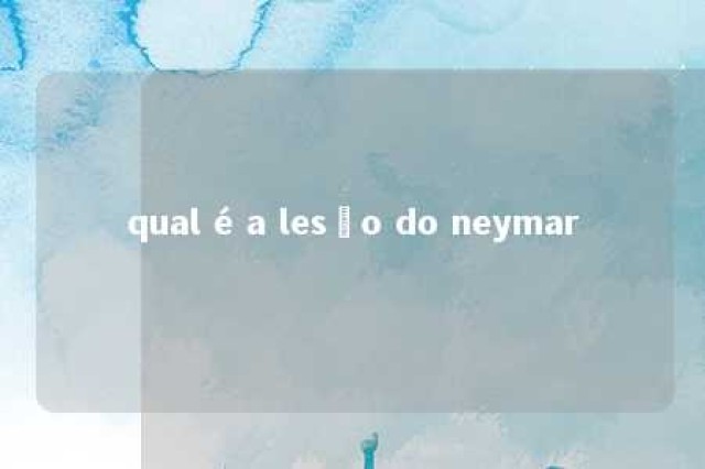 qual é a lesão do neymar 