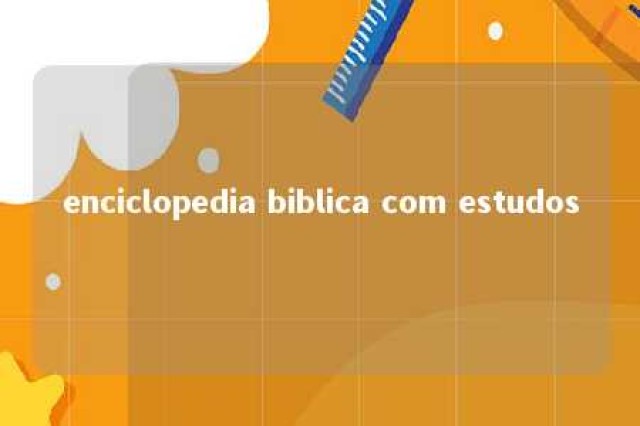 enciclopedia biblica com estudos 