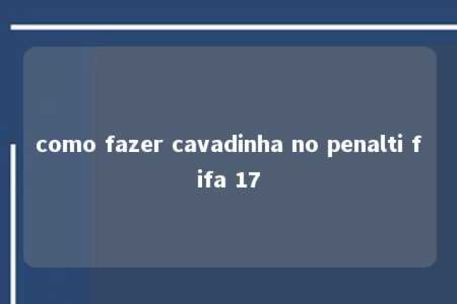 como fazer cavadinha no penalti fifa 17 