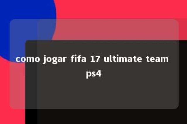 como jogar fifa 17 ultimate team ps4 