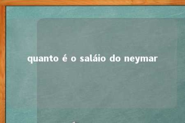 quanto é o saláio do neymar 