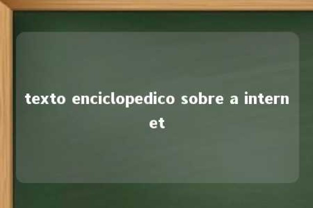 texto enciclopedico sobre a internet 