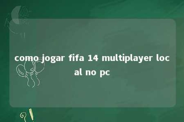 como jogar fifa 14 multiplayer local no pc 