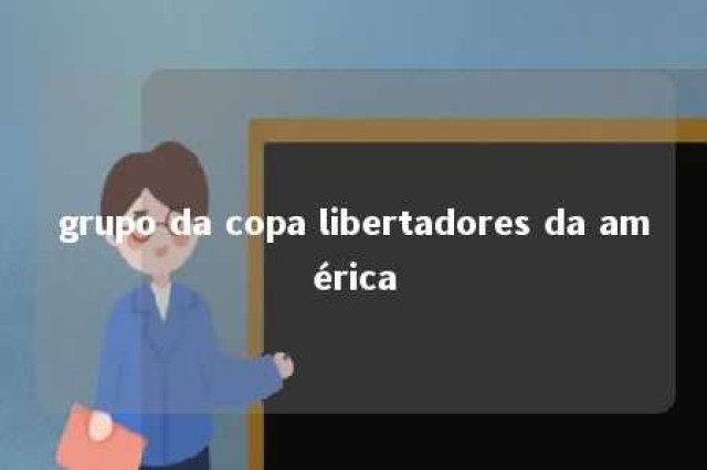 grupo da copa libertadores da américa 