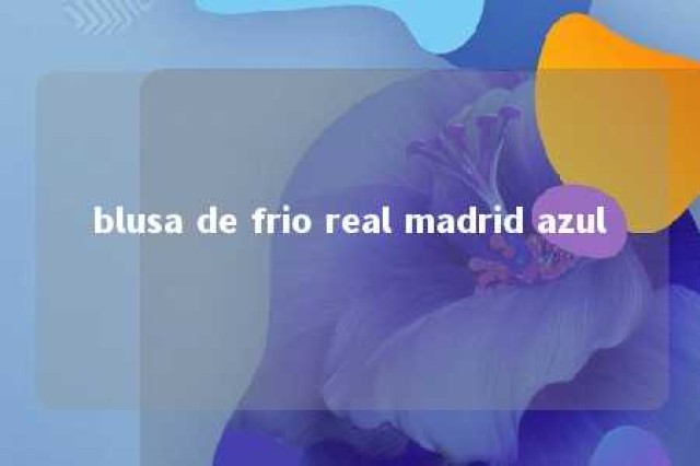 blusa de frio real madrid azul 