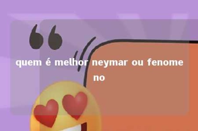 quem é melhor neymar ou fenomeno 