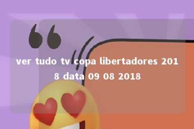 ver tudo tv copa libertadores 2018 data 09 08 2018 