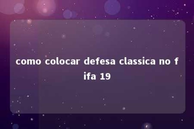 como colocar defesa classica no fifa 19 