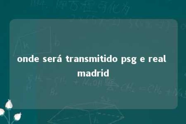 onde será transmitido psg e real madrid 