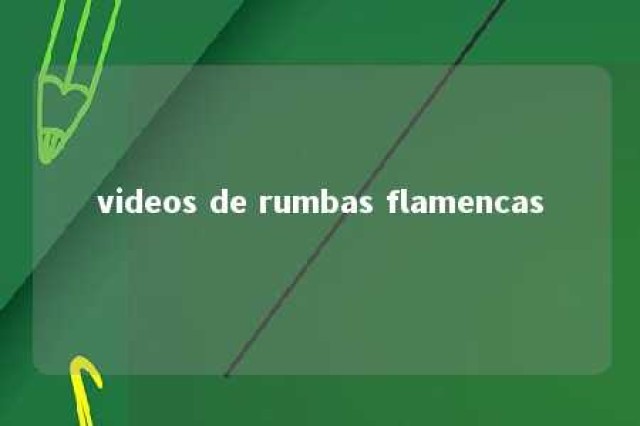 videos de rumbas flamencas 