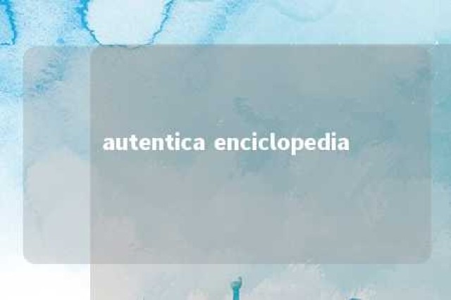 autentica enciclopedia 