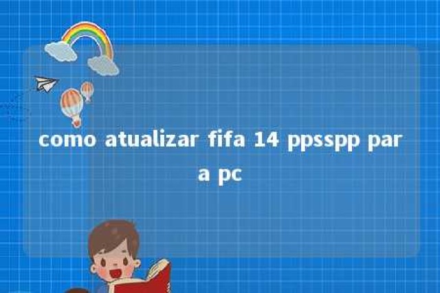 como atualizar fifa 14 ppsspp para pc 