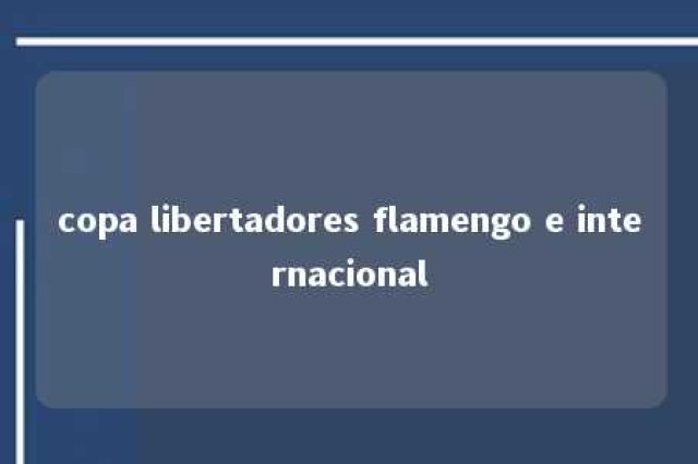 copa libertadores flamengo e internacional 