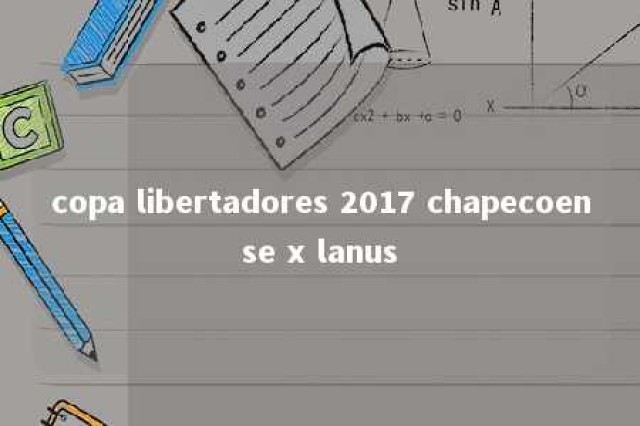 copa libertadores 2017 chapecoense x lanus 