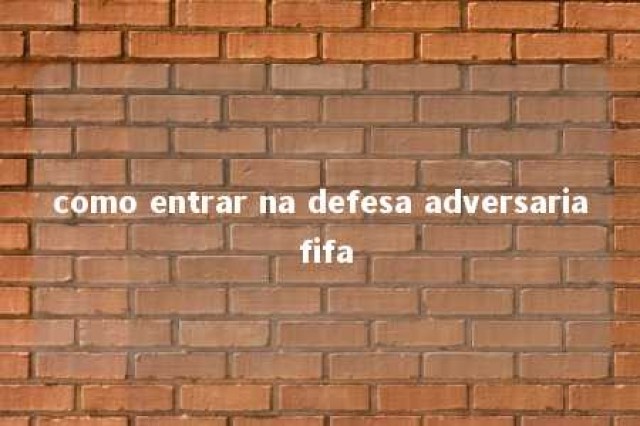 como entrar na defesa adversaria fifa 