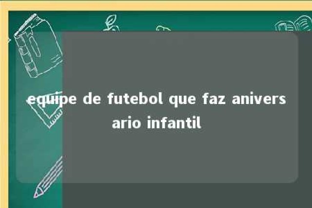 equipe de futebol que faz aniversario infantil 