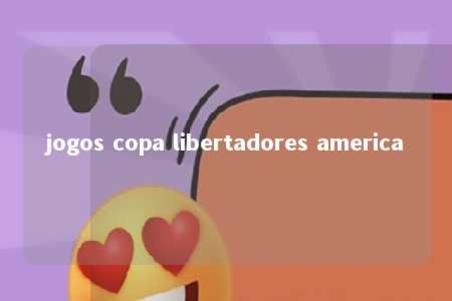 jogos copa libertadores america 