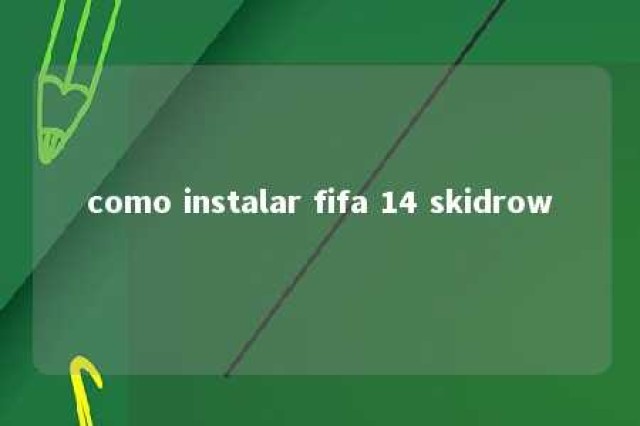 como instalar fifa 14 skidrow 