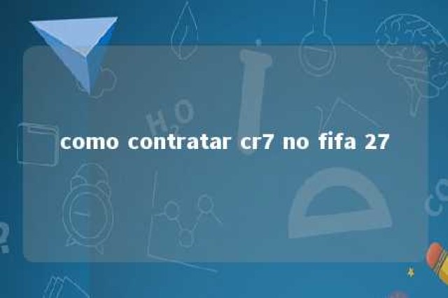 como contratar cr7 no fifa 27 