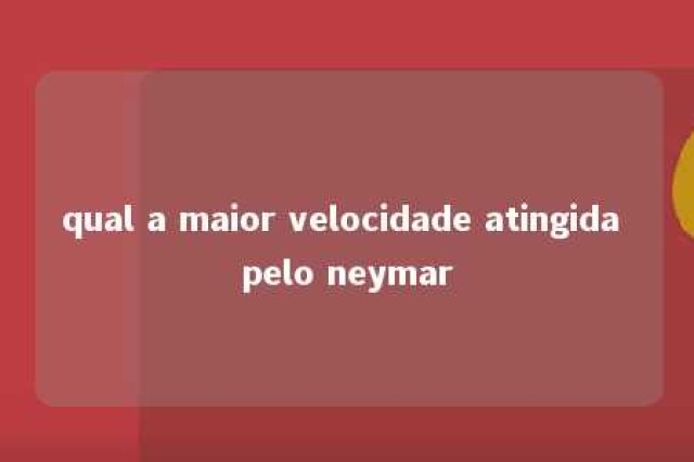 qual a maior velocidade atingida pelo neymar 