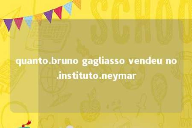 quanto.bruno gagliasso vendeu no.instituto.neymar 