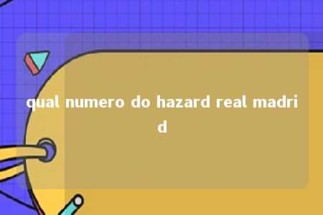 qual numero do hazard real madrid 