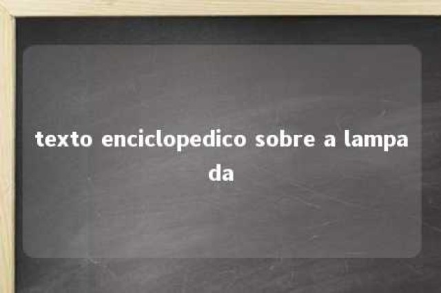 texto enciclopedico sobre a lampada 