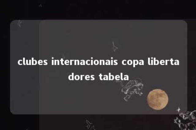 clubes internacionais copa libertadores tabela 