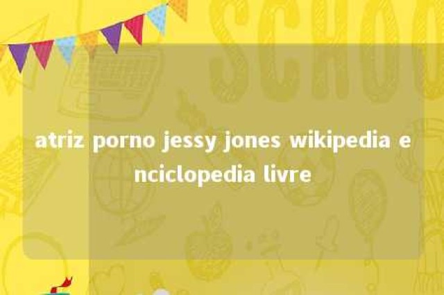 atriz porno jessy jones wikipedia enciclopedia livre 