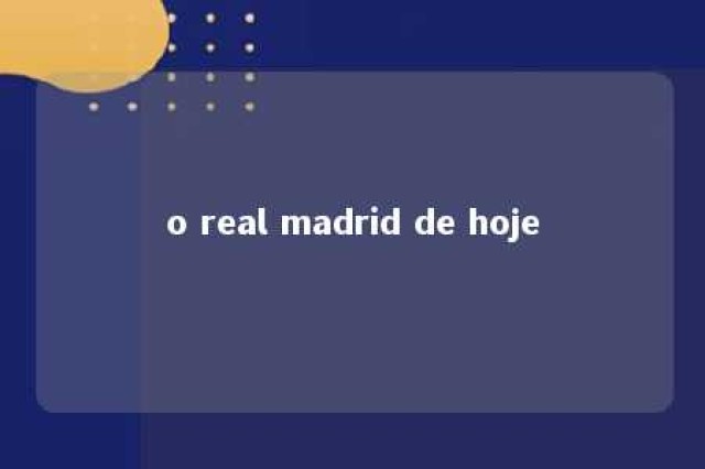 o real madrid de hoje 