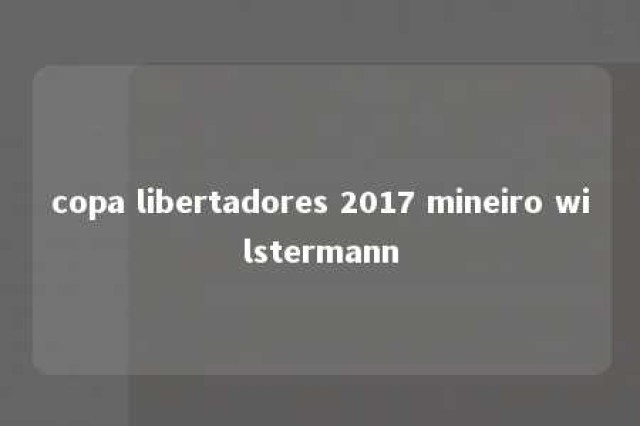 copa libertadores 2017 mineiro wilstermann 