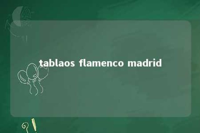 tablaos flamenco madrid 