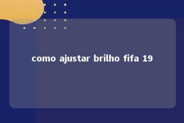 como ajustar brilho fifa 19 