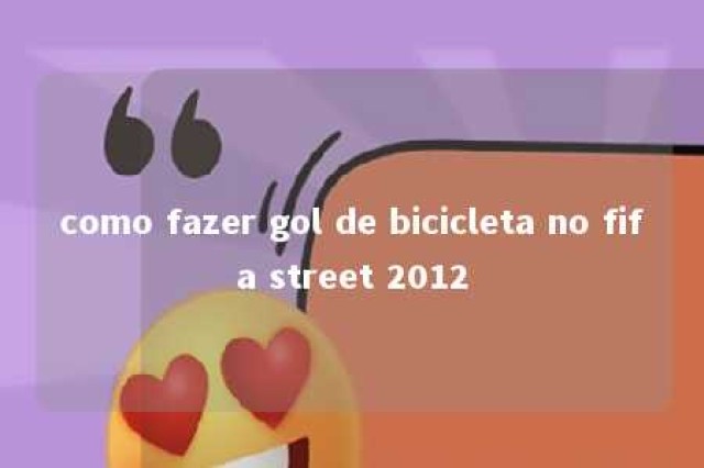 como fazer gol de bicicleta no fifa street 2012 