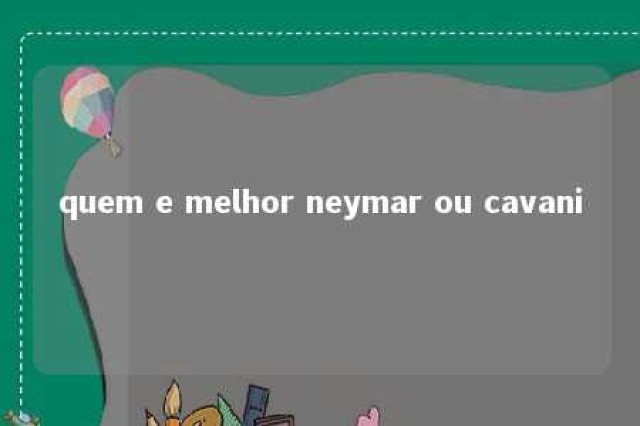 quem e melhor neymar ou cavani 