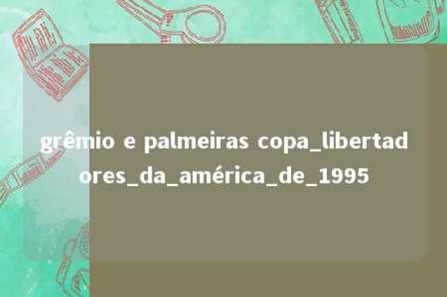 grêmio e palmeiras copa_libertadores_da_américa_de_1995 