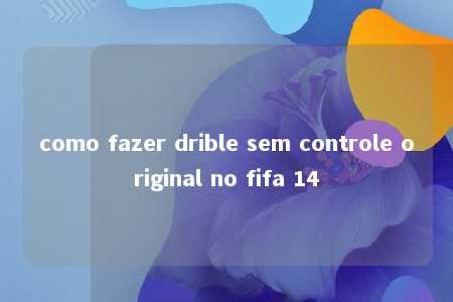 como fazer drible sem controle original no fifa 14 